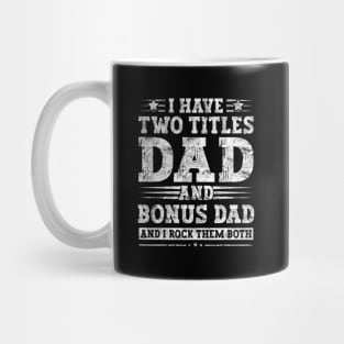 I Have Two Titles Dad And Bonus Dad And I Rock Them Both Mug